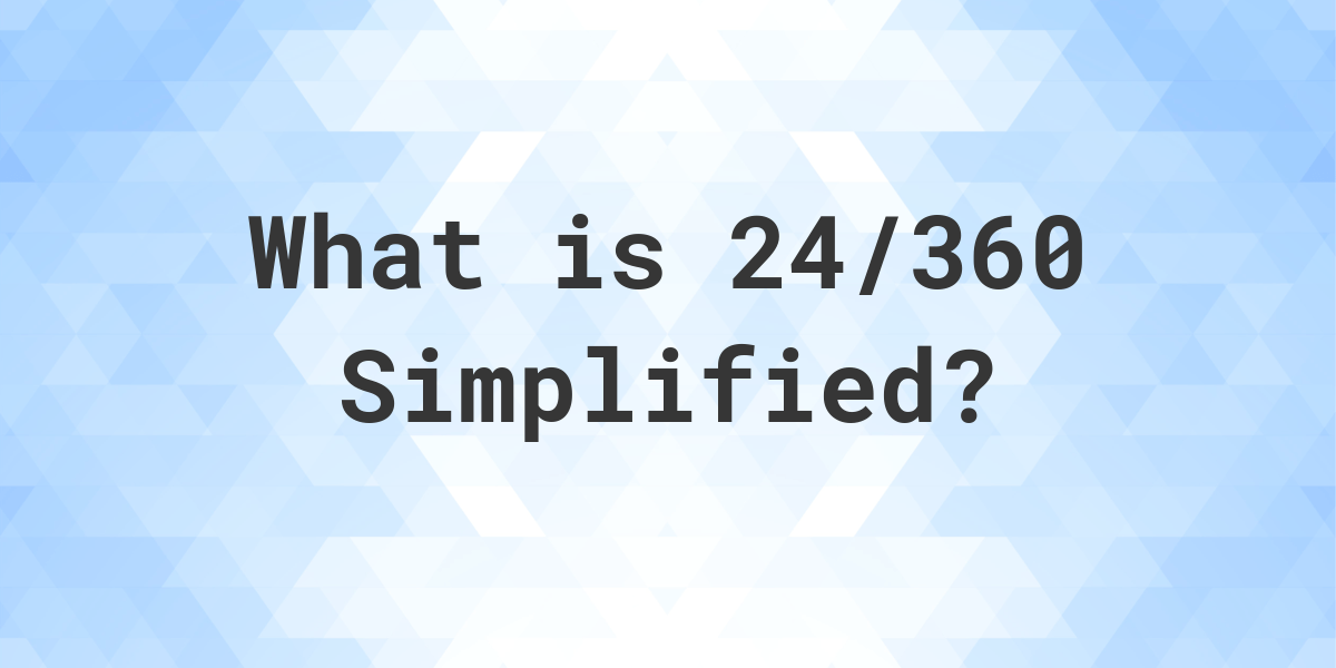 what-is-24-360-simplified-to-simplest-form-calculatio