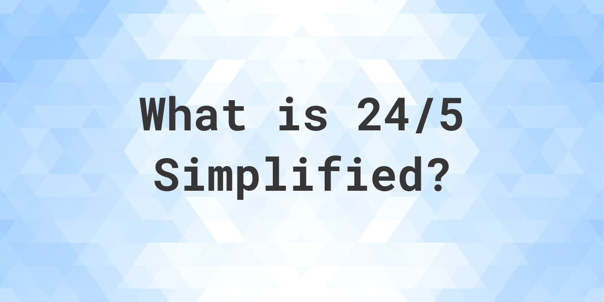 What is 24/5 Simplified to Simplest Form? - Calculatio