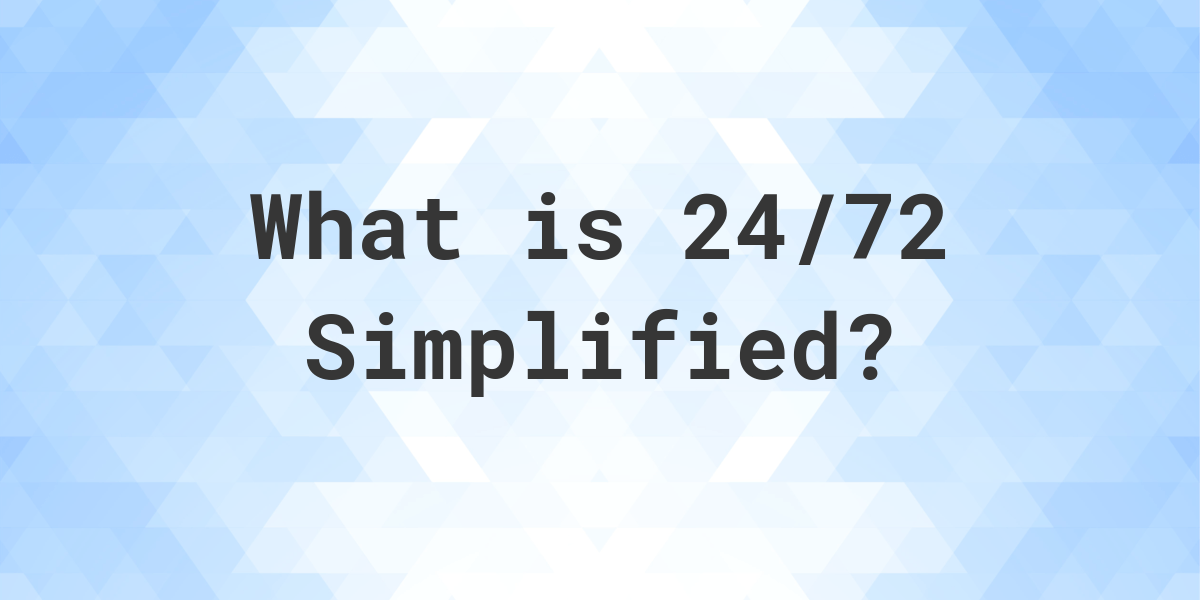 What Is 24 72 Simplified