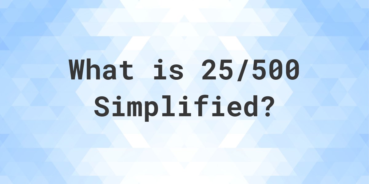 what-is-25-500-simplified-to-simplest-form-calculatio