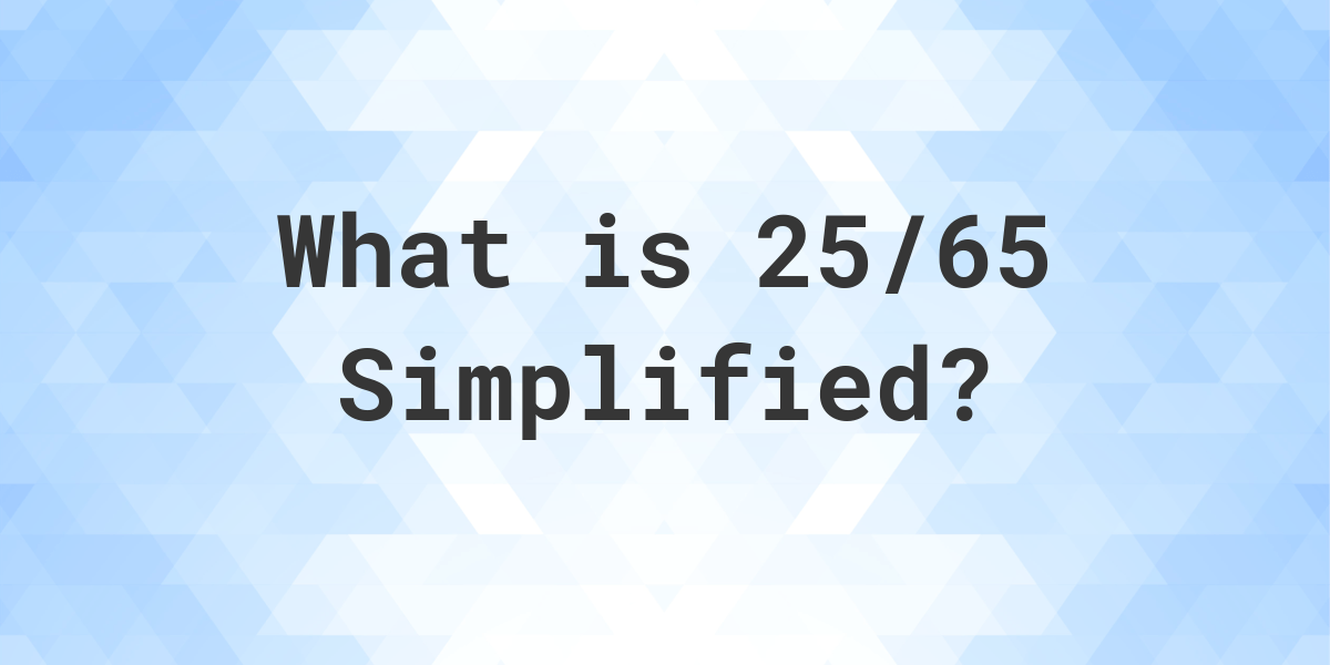 What Is 25 65 Simplified