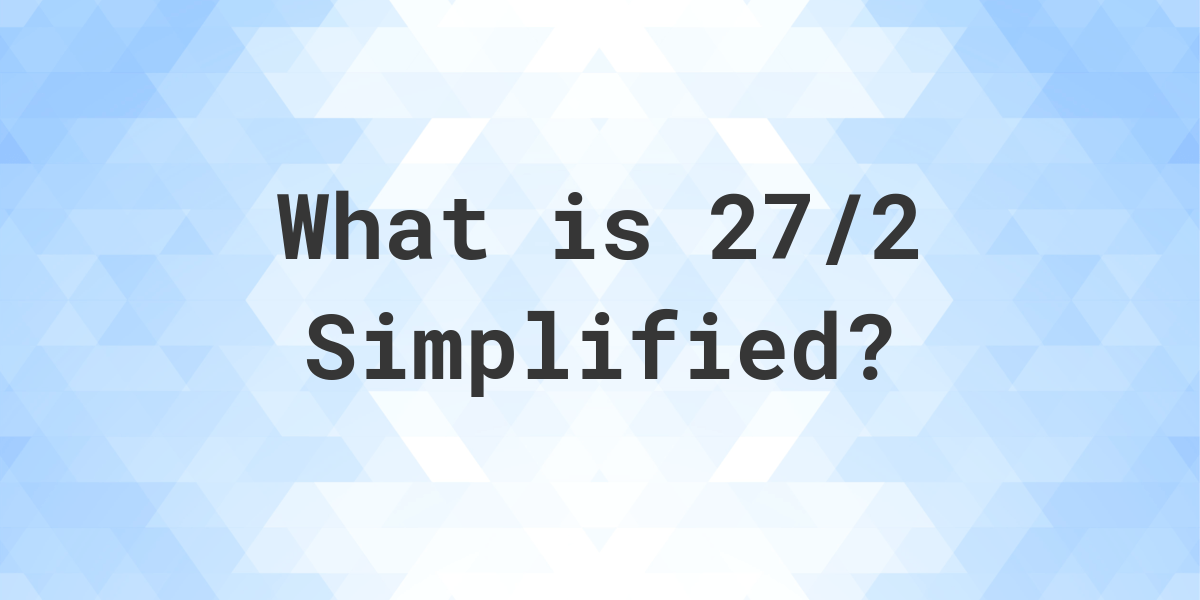 what-is-27-2-simplified-to-simplest-form-calculatio