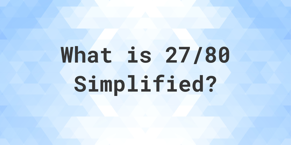 what-is-27-80-simplified-to-simplest-form-calculatio