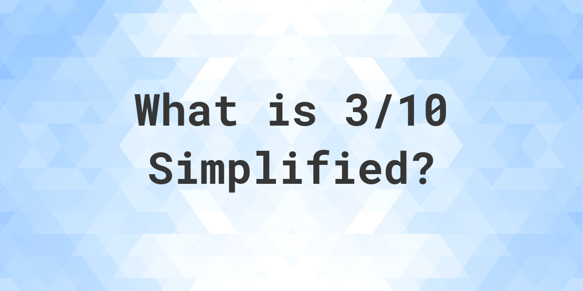 what-is-3-10-simplified-to-simplest-form-calculatio