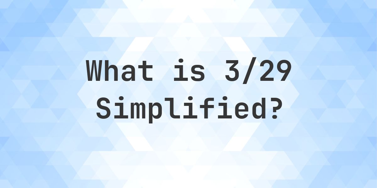 What is 3/29 Simplified to Simplest Form? - Calculatio