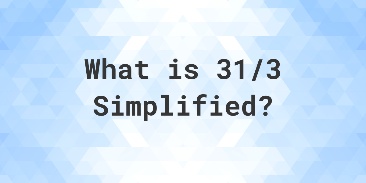 what-is-31-3-simplified-to-simplest-form-calculatio