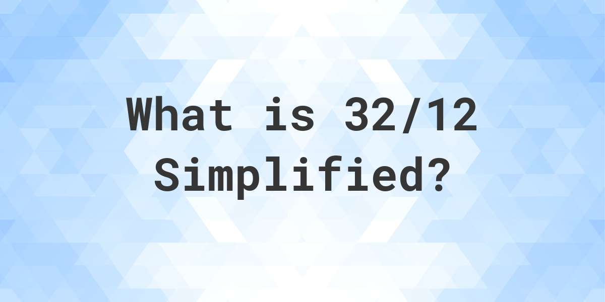 What Is 32 12 Simplified To Simplest Form Calculatio