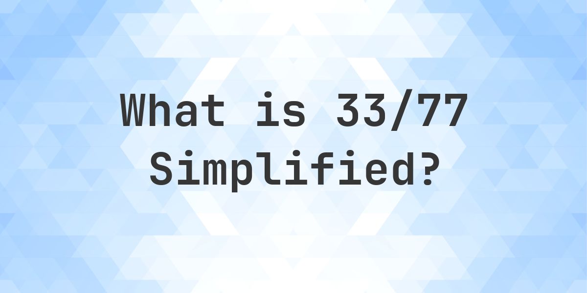 What is 33/77 Simplified to Simplest Form? - Calculatio