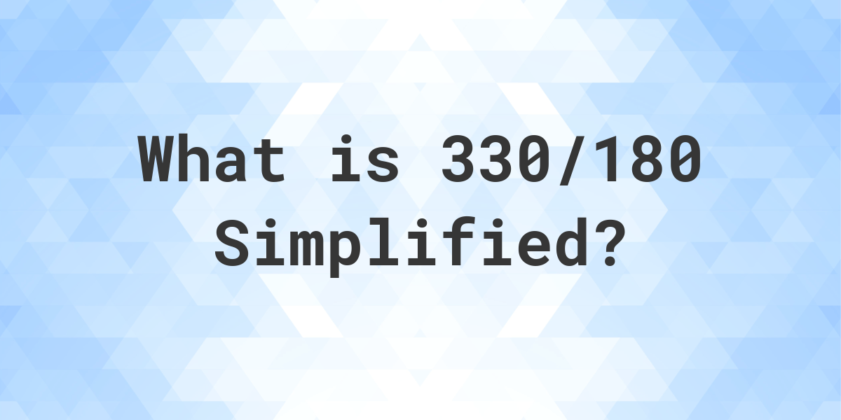 What Is 330 180 Simplified To Simplest Form Calculatio