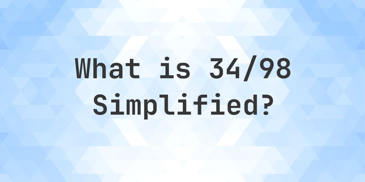 What is 34/98 Simplified to Simplest Form? - Calculatio