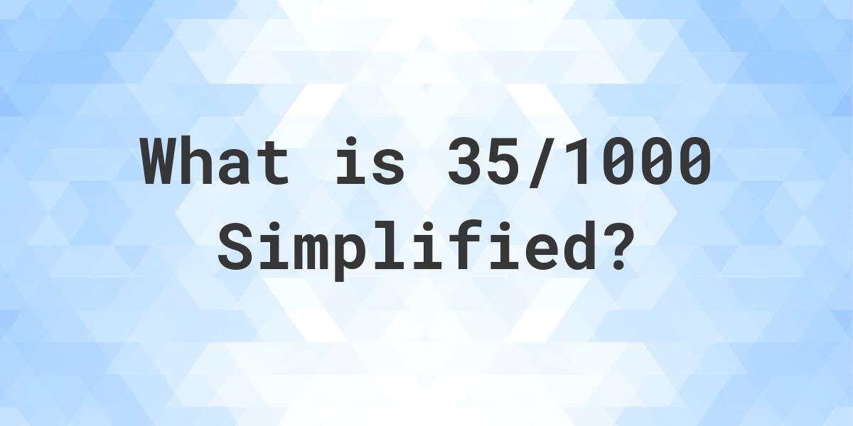 what-is-35-1000-simplified-to-simplest-form-calculatio