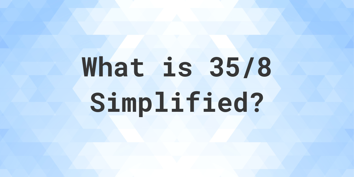 what-is-35-8-simplified-to-simplest-form-calculatio