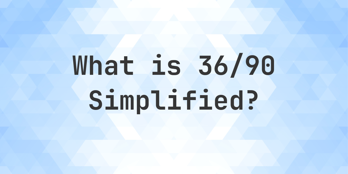 what-is-36-90-simplified-to-simplest-form-calculatio
