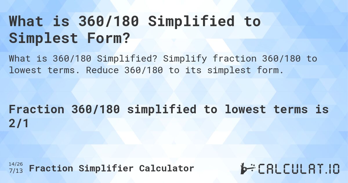 What is 360/180 Simplified to Simplest Form?. Simplify fraction 360/180 to lowest terms. Reduce 360/180 to its simplest form.