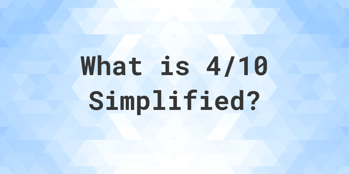 what-is-4-10-simplified-to-simplest-form-calculatio