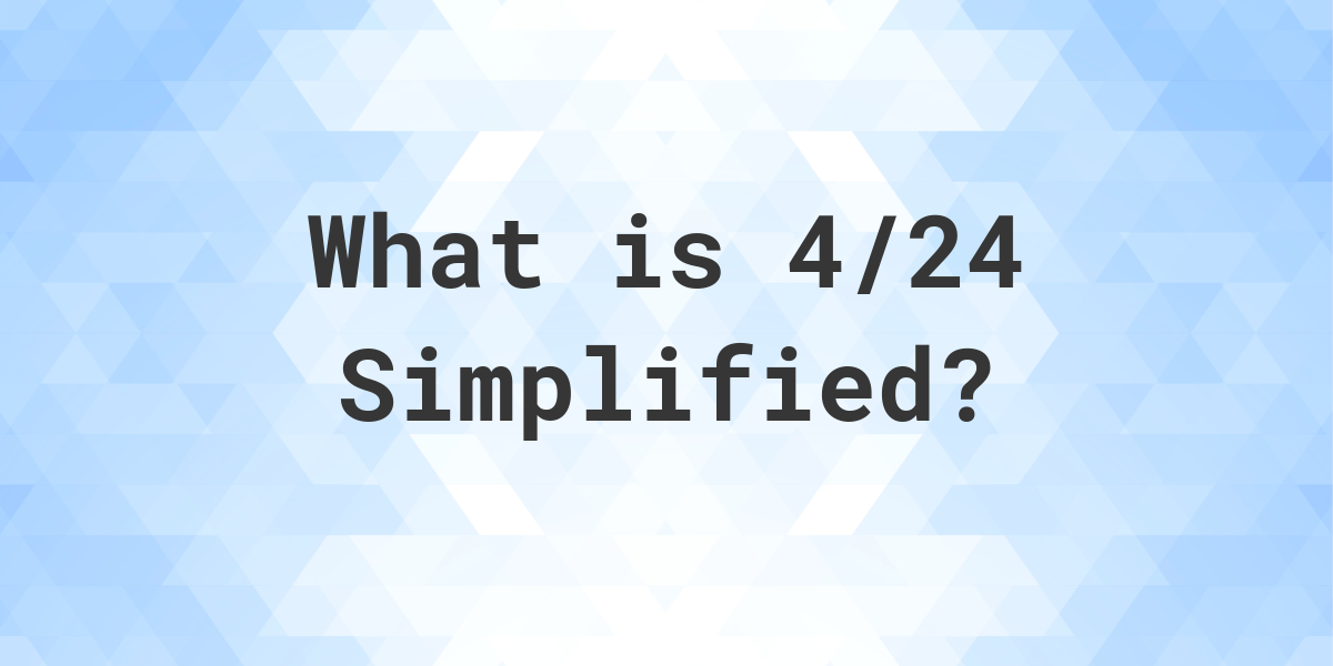 what-is-4-24-simplified-to-simplest-form-calculatio