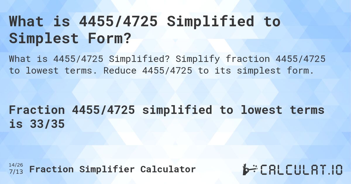 What is 4455/4725 Simplified to Simplest Form?. Simplify fraction 4455/4725 to lowest terms. Reduce 4455/4725 to its simplest form.