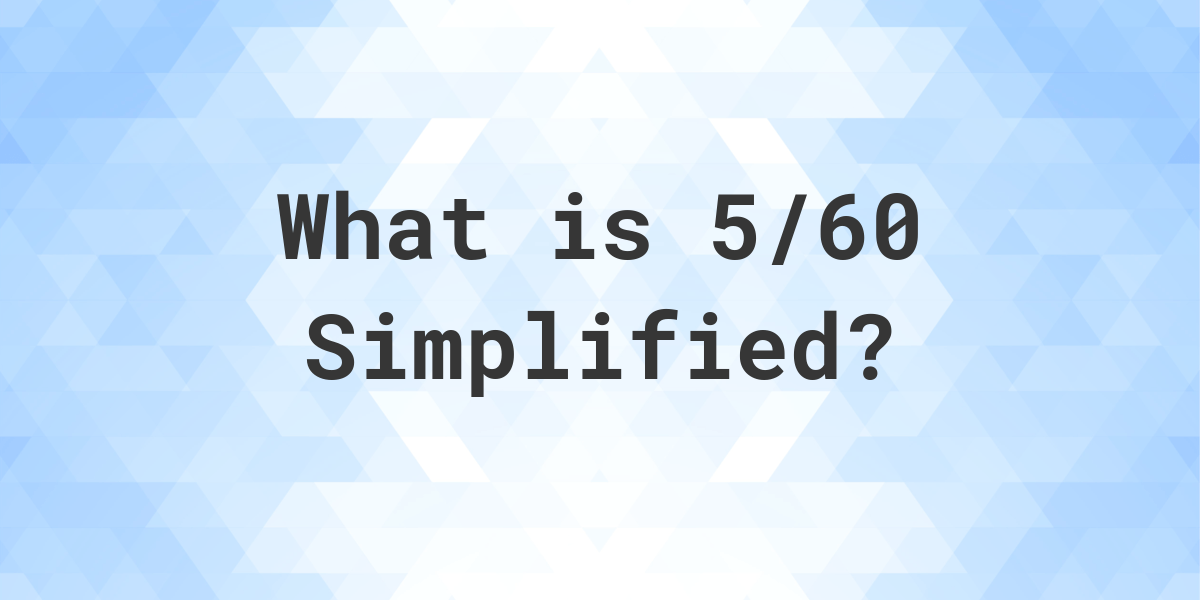 what-is-5-60-simplified-to-simplest-form-calculatio