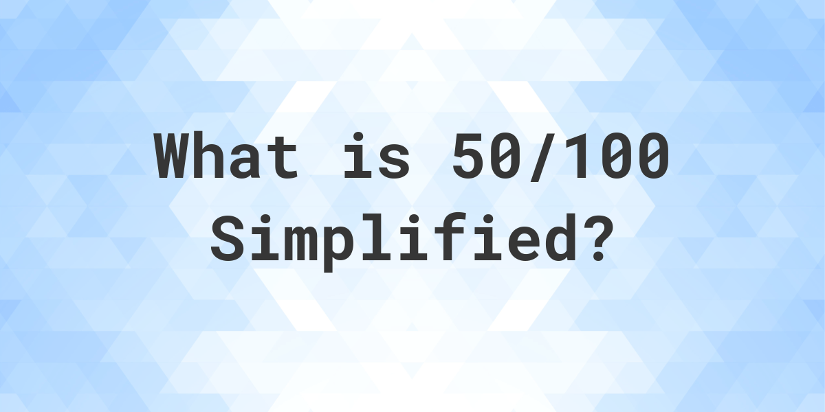 what-is-50-100-simplified-to-simplest-form-calculatio