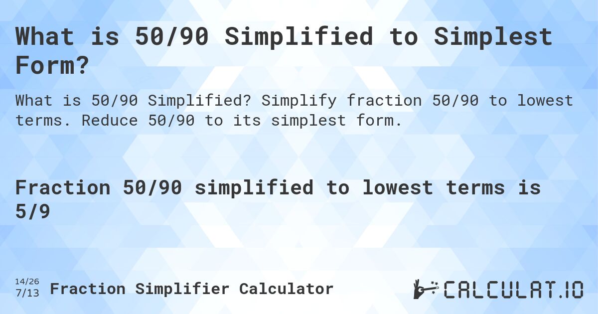 What is 50/90 Simplified to Simplest Form?. Simplify fraction 50/90 to lowest terms. Reduce 50/90 to its simplest form.