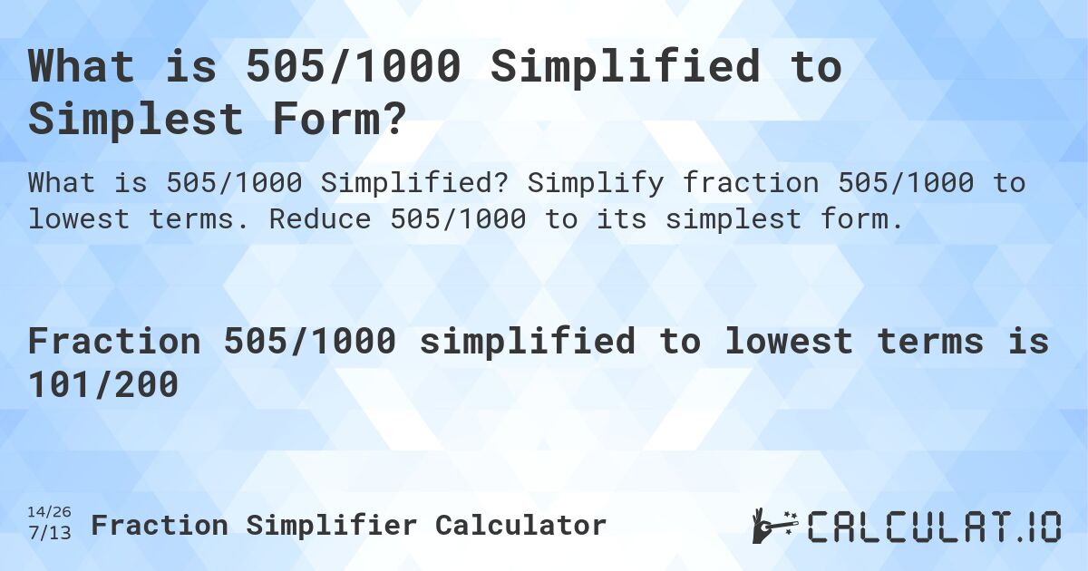 What is 505/1000 Simplified to Simplest Form?. Simplify fraction 505/1000 to lowest terms. Reduce 505/1000 to its simplest form.