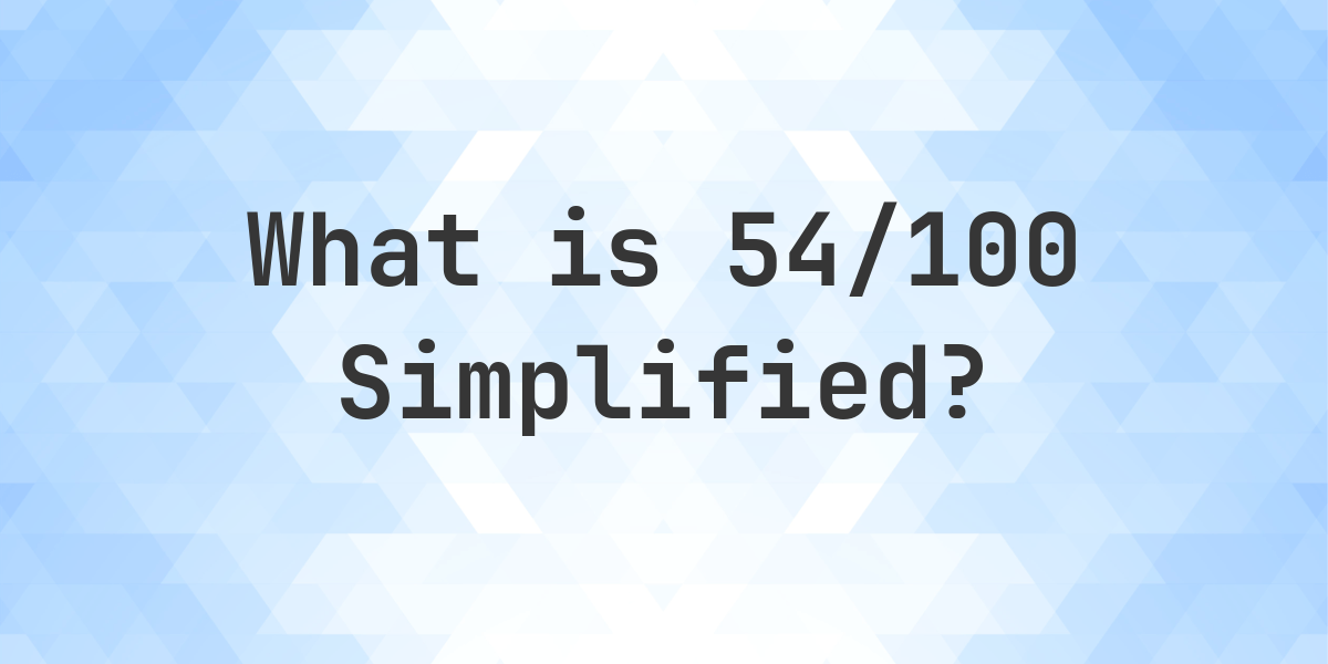 what-is-54-100-simplified-to-simplest-form-calculatio