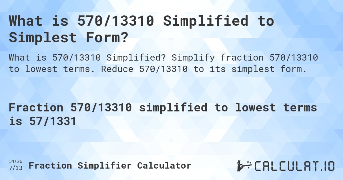 What is 570/13310 Simplified to Simplest Form?. Simplify fraction 570/13310 to lowest terms. Reduce 570/13310 to its simplest form.