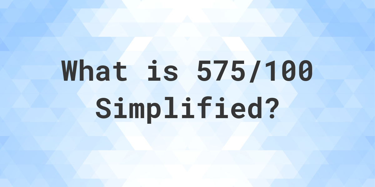 what-is-575-100-simplified-to-simplest-form-calculatio