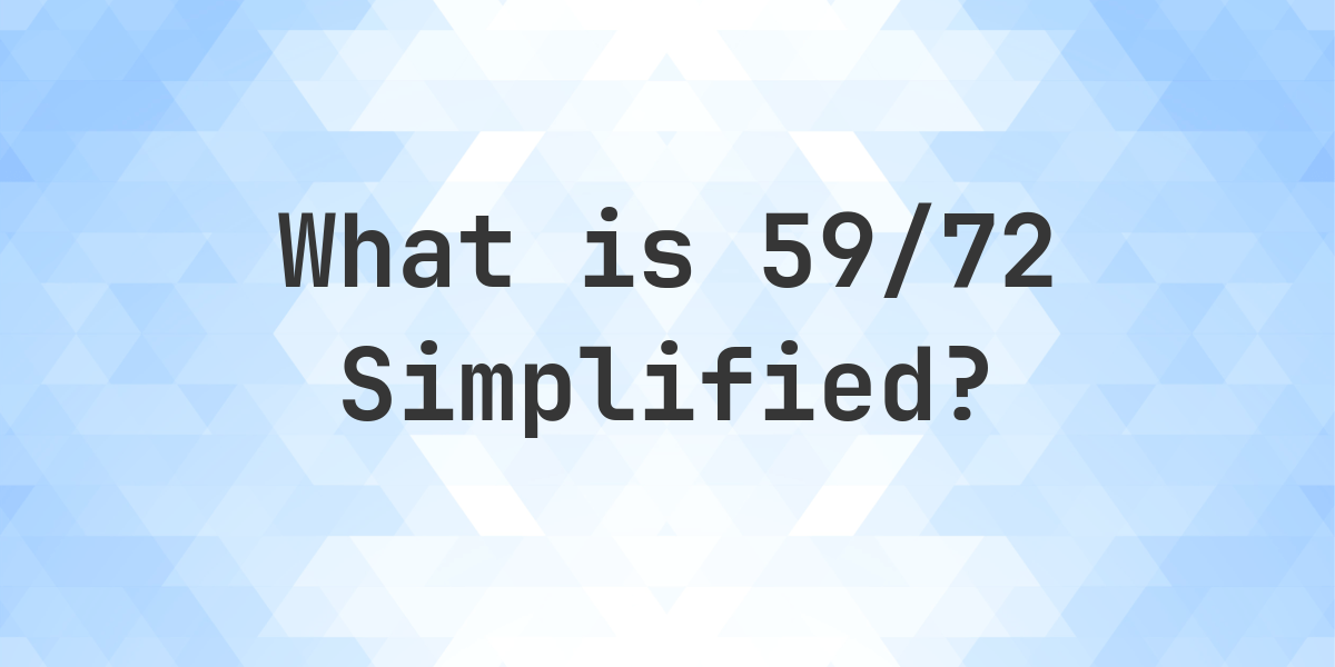 What is 59/72 Simplified to Simplest Form? - Calculatio