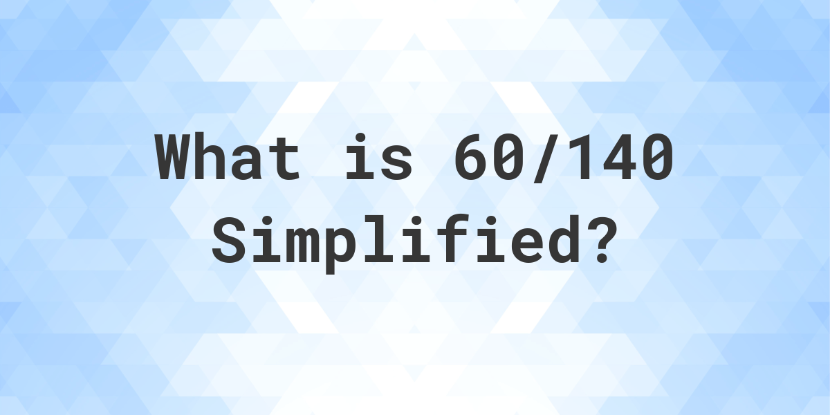 What Is 60 140 Simplified