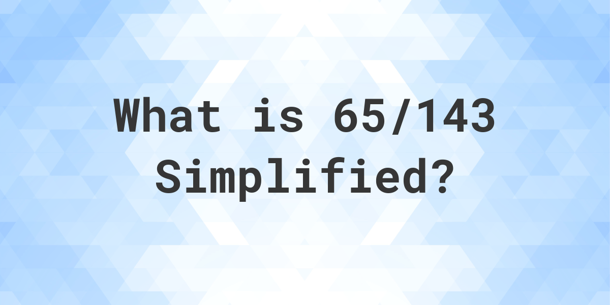 what-is-65-143-simplified-to-simplest-form-calculatio