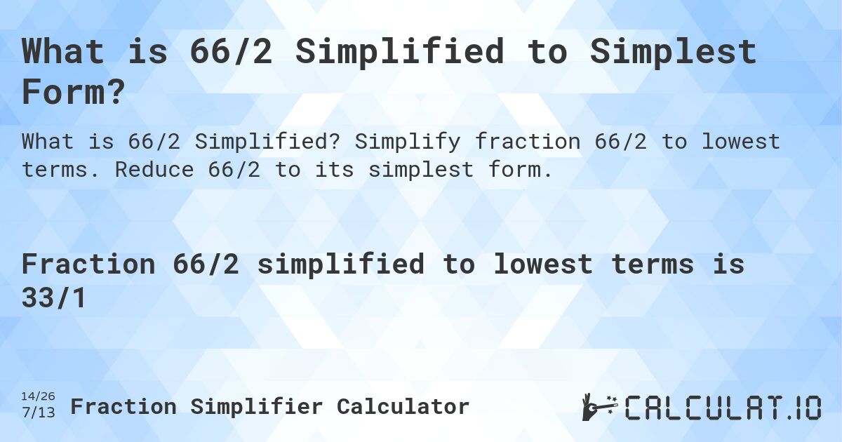 What is 66/2 Simplified to Simplest Form?. Simplify fraction 66/2 to lowest terms. Reduce 66/2 to its simplest form.