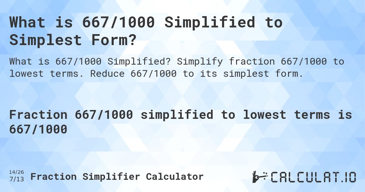 What is 667/1000 Simplified to Simplest Form?. Simplify fraction 667/1000 to lowest terms. Reduce 667/1000 to its simplest form.