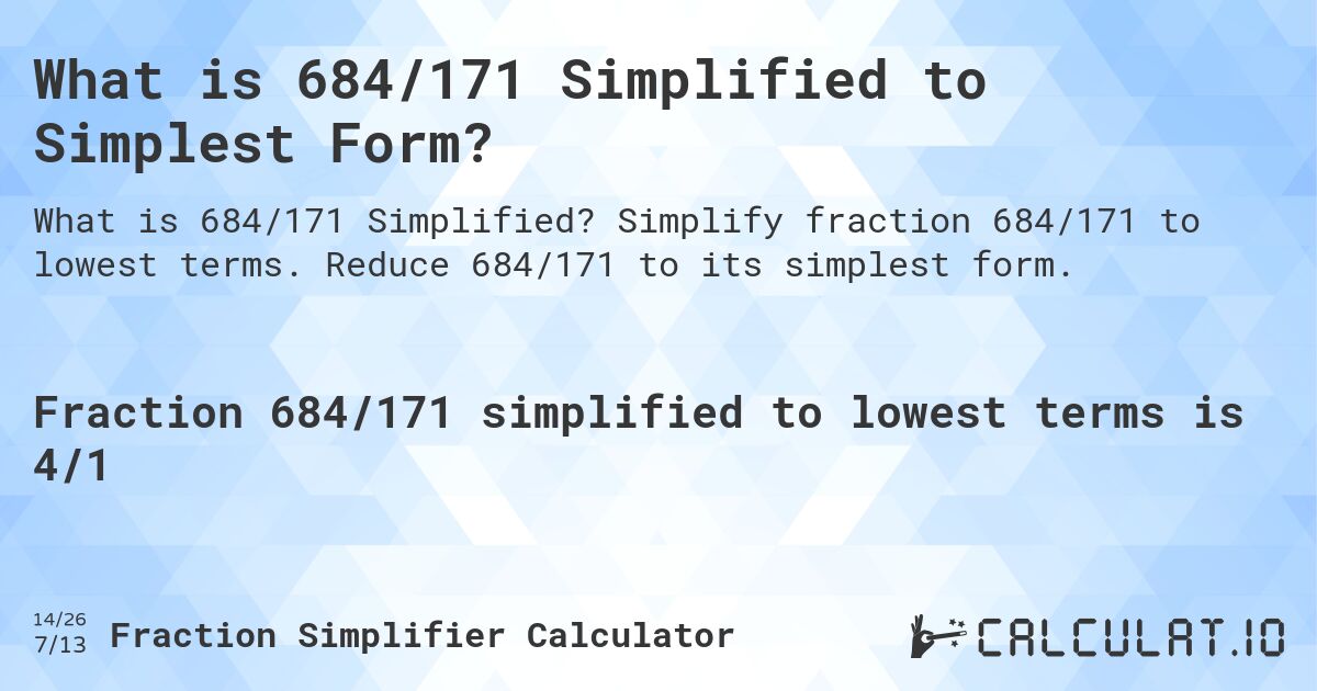 What is 684/171 Simplified to Simplest Form?. Simplify fraction 684/171 to lowest terms. Reduce 684/171 to its simplest form.