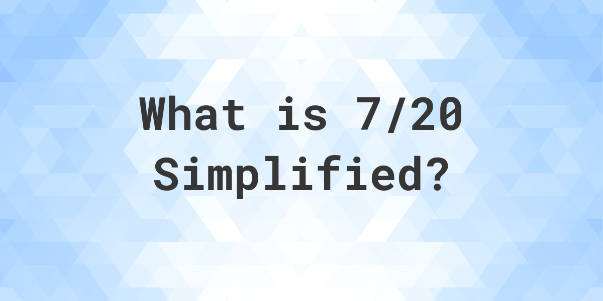 what-is-7-20-simplified-to-simplest-form-calculatio