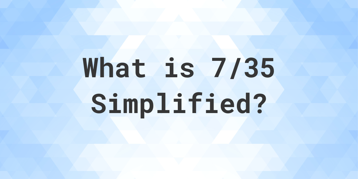 what-is-7-35-simplified-to-simplest-form-calculatio