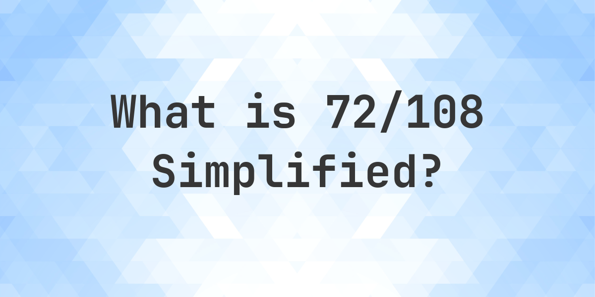 what-is-72-108-simplified-to-simplest-form-calculatio