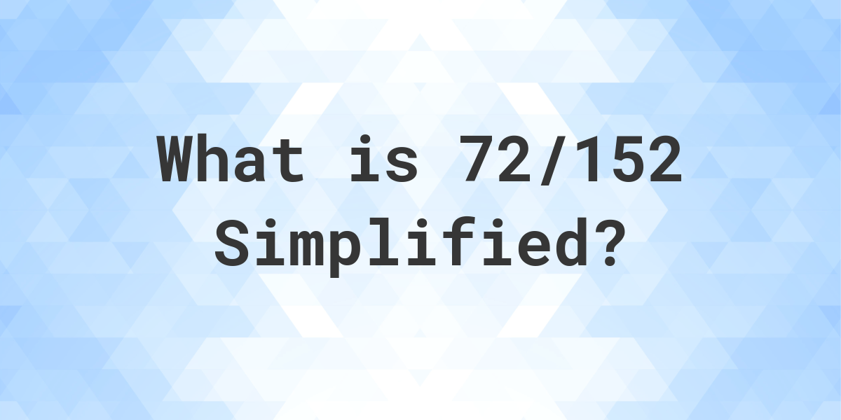 what-is-72-152-simplified-to-simplest-form-calculatio