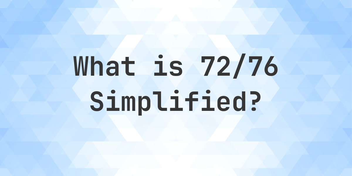 What is 72/76 Simplified to Simplest Form? - Calculatio