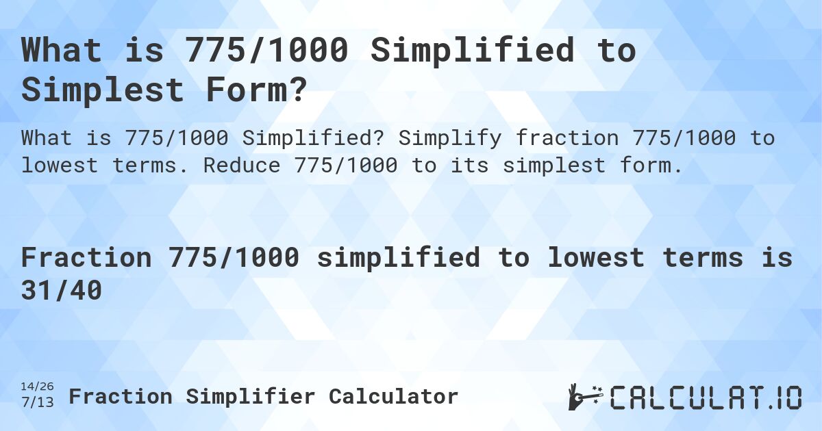 What is 775/1000 Simplified to Simplest Form?. Simplify fraction 775/1000 to lowest terms. Reduce 775/1000 to its simplest form.