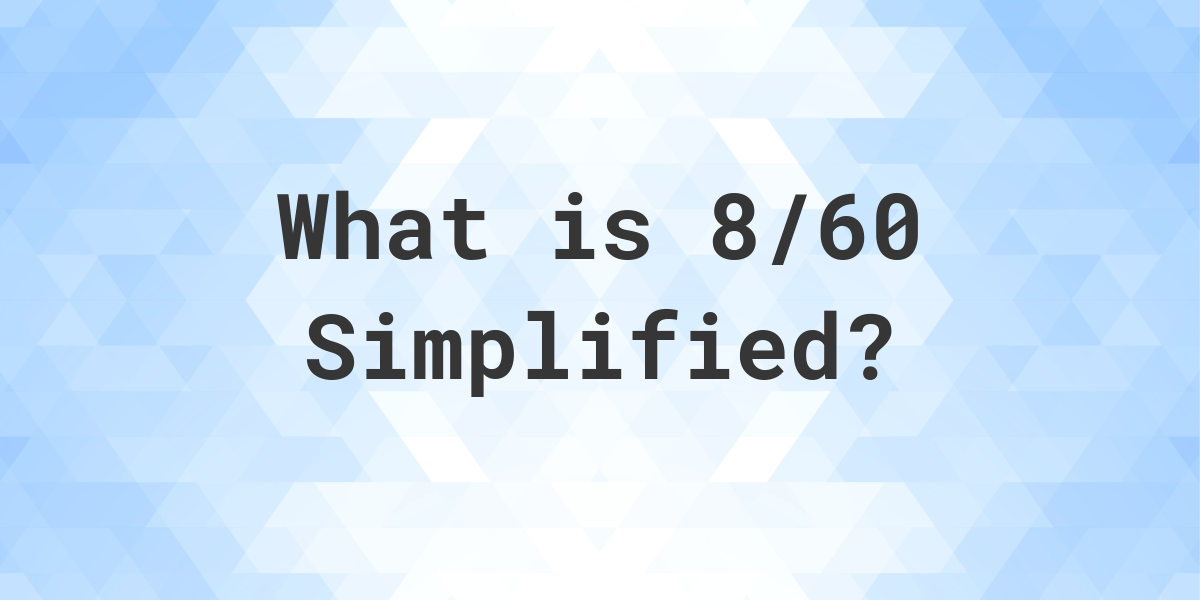 What Is 8 60 Simplified To Simplest Form Calculatio