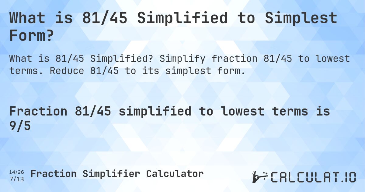 What is 81/45 Simplified to Simplest Form?. Simplify fraction 81/45 to lowest terms. Reduce 81/45 to its simplest form.