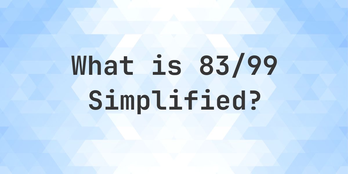 What is 83/99 Simplified to Simplest Form? - Calculatio