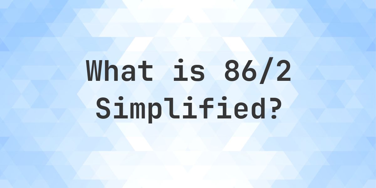 What is 86/2 Simplified to Simplest Form? - Calculatio