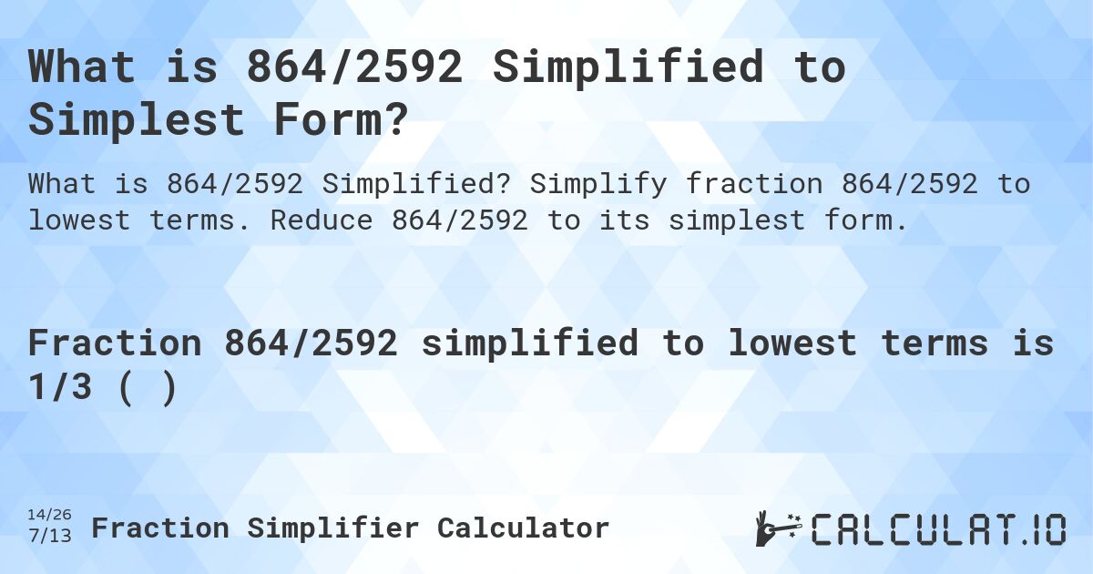 What is 864/2592 Simplified to Simplest Form?. Simplify fraction 864/2592 to lowest terms. Reduce 864/2592 to its simplest form.