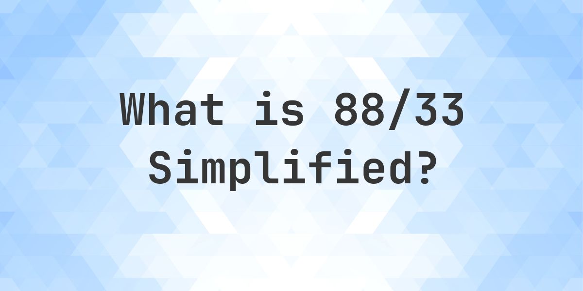 What is 88/33 Simplified to Simplest Form? - Calculatio