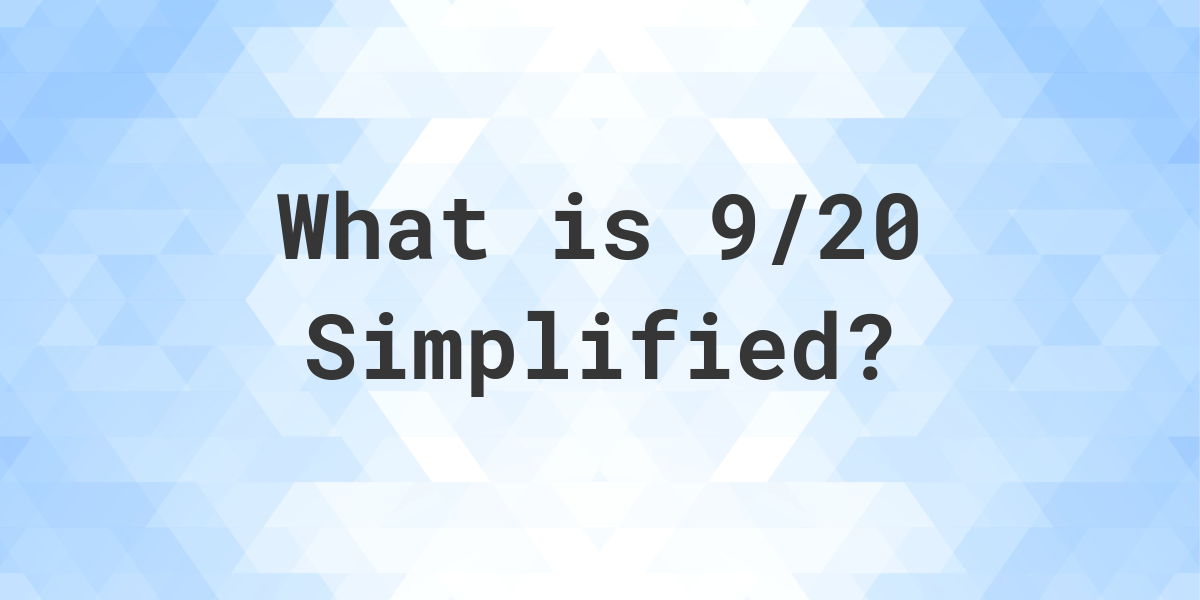 What Is 9 20 Simplified To Simplest Form Calculatio