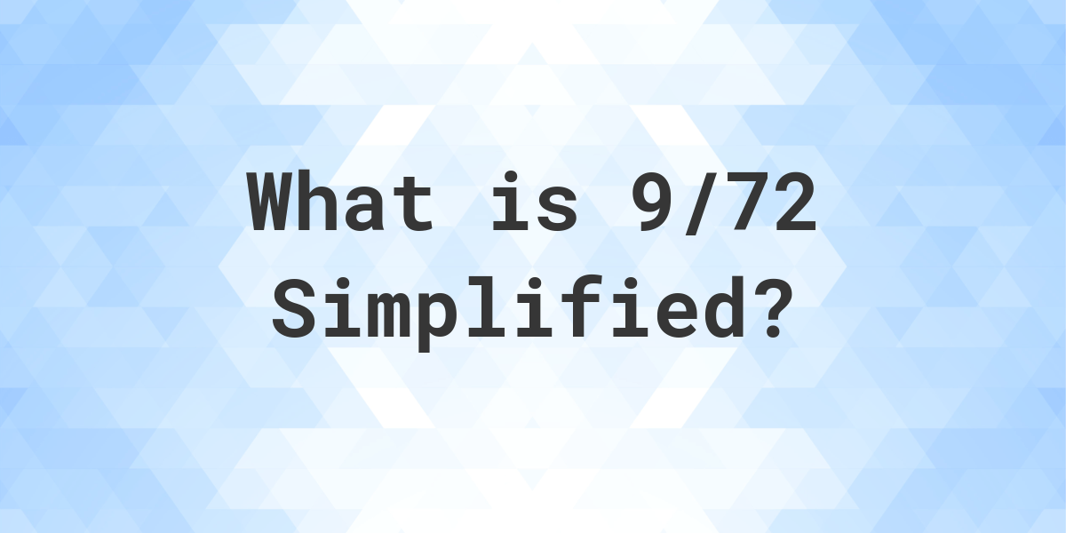 What Is 9 72 Simplified To Simplest Form Calculatio