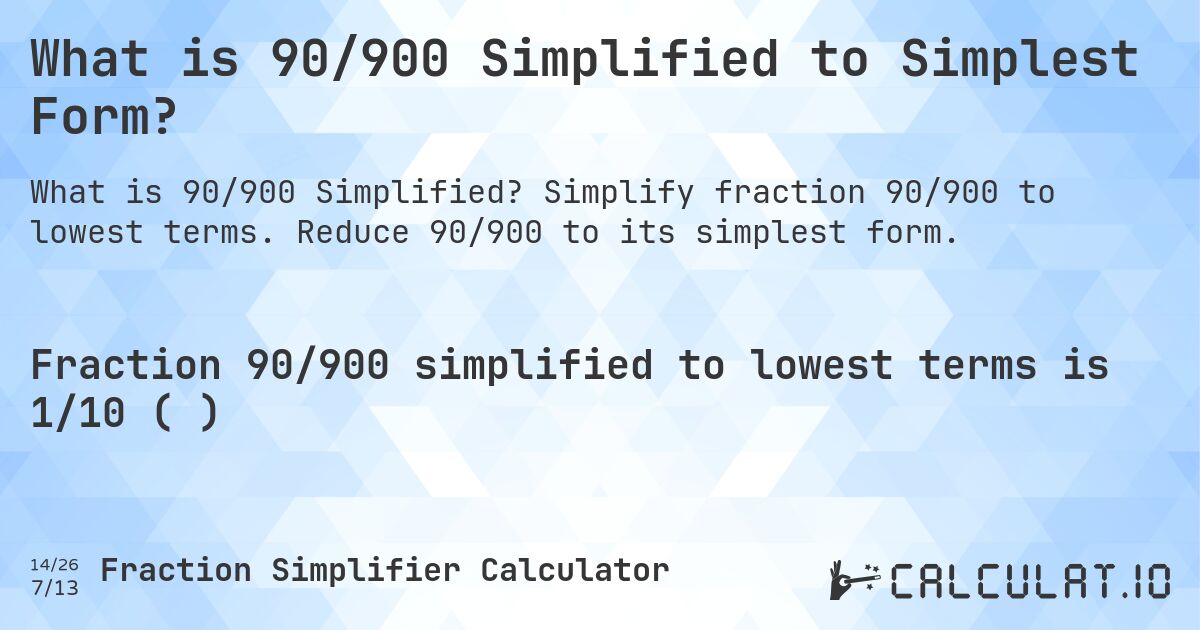What is 90/900 Simplified to Simplest Form?. Simplify fraction 90/900 to lowest terms. Reduce 90/900 to its simplest form.