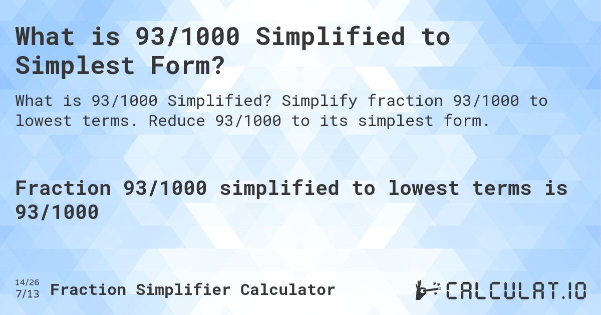 What is 93/1000 Simplified to Simplest Form?. Simplify fraction 93/1000 to lowest terms. Reduce 93/1000 to its simplest form.